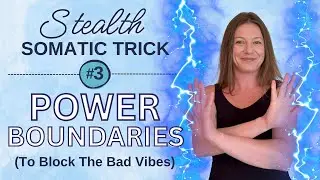 Power Boundaries: A Stealth Somatic Trick to Block Bad Vibes