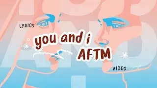 You and I - AFTM (Lyrics)