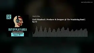 Zach Mumbach | Producer & Designer @ The Wandering Band | Out of Play Area Podcast Ep 32