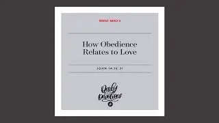 How Obedience Relates to Love - Daily Devotional