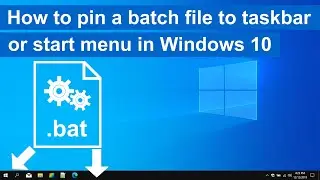 How to pin a batch (.bat) file to the taskbar or start menu in Windows 10