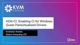 HCK-CI: Enabling CI for Windows Guest Paravirtualized Drivers - Kostiantyn Kostiuk