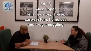 Ep - 6 Alice Roper tells her story - Abuse, care system, being homeless and drug smuggling #podcast