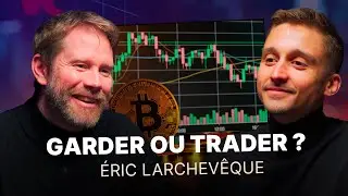 Garder ou trader ? La strat&eacute;gie gagnante avec Bitcoin selon &Eacute;ric Larchev&ecirc;que