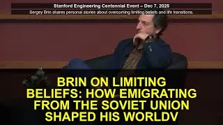 Brin on Limiting Beliefs: How Emigrating from the Soviet Union Shaped His Worldv