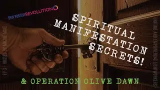 The Secrets to Spiritual Manifestation and Operation Olive Dawn