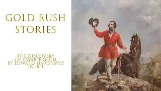 THE DISCOVERY OF PAYABLE GOLD IN AUS BY EDWARD HARGRAVES IN 1851 - GOLD RUSH STORIES - PART 10