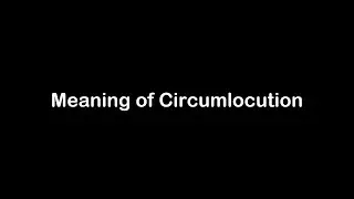 What is the Meaning of Circumlocution | Circumlocution Meaning with Example