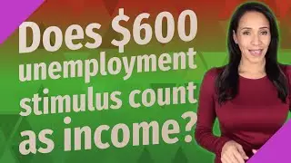 Does $600 unemployment stimulus count as income?