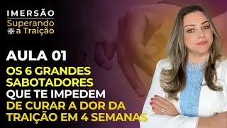 Aula 1 de 4   Os 6 Grandes sabotadores que te impedem de curar a do da traição em 4 semanas