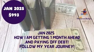 GET ONE MONTH AHEAD WITH MONEY SAVED  ||  MY STRATEGY TO ALSO PAY DOWN DEBT  ||  JAN 2025 $993