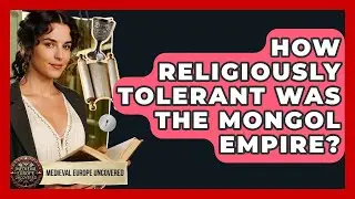 How Religiously Tolerant Was The Mongol Empire? - Medieval Europe Uncovered