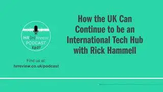 How the UK can Continue to be an International Tech Hub with Rick Hammell