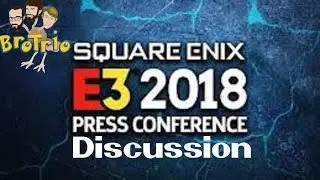 E3 2018 Square Enix Conference Discussion