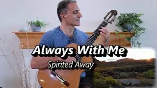 Always With Me Spirited Away | Classical Fingerstyle Guitar Solo Magical Tones