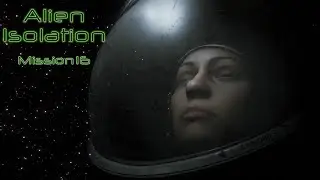 Alien Isolation Mission 16 Transmission
