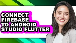 How to Connect Firebase to Android Studio Flutter - Step by Step