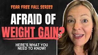Fear of Weight Gain & Other Little Everyday Fears | Compared to Who?