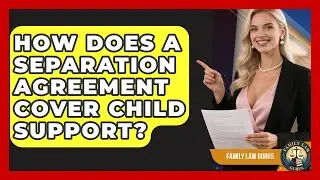 How Does A Separation Agreement Cover Child Support? - Family Law Gurus