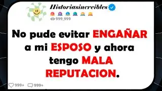 No pude evitar ENGAÑAR a mi ESPOSO y ahora tengo MALA REPUTACION.