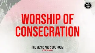 ISAIAH AMORE | WORSHIP OF CONSECRATION | MUSIC AND SOUL ROOM #worship #musicandsoulroom