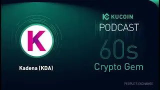 KuCoin 60s Crypto Gem | Kadena (KDA): The Hybrid Blockchain Solution Provider for Enterprises