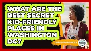 What Are The Best Secret Kid-friendly Places In Washington DC? - Everything About Washington DC