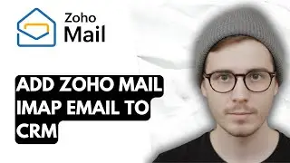 How To Add Zoho Mail Imap Email To Crm [2026 Guide]