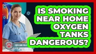 Is Smoking Near Home Oxygen Tanks Dangerous?