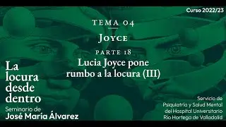 Parte 18: &laquo;Lucia Joyce pone rumbo a la locura (III)&raquo;