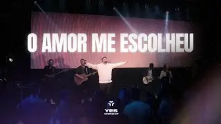 YES WORSHIP | O AMOR ME ESCOLHEU