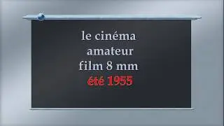 Le bel été 1955,  film en  8 mm