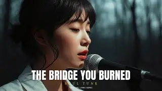 The Bridge You Burned - Soul Tune (Official Lyric Video) | Emotional EDM Music 2026 | Sad Love Song