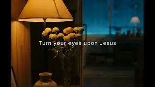 Warm Hymn for Bedtime : Turn Your Eyes Upon Jesus l Julia Praise