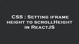 CSS : Setting iframe height to scrollHeight in ReactJS