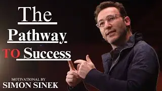 The Pathway to Success || BEST MOTIVATIONAL SPEECH || BY SIMON SINEK