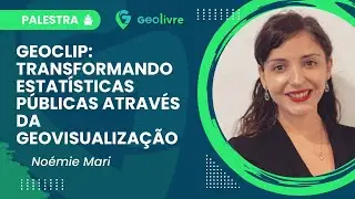 🌍 GEOCLIP: Transformando Estat&iacute;sticas P&uacute;blicas com Geovisualiza&ccedil;&atilde;o | Palestra com No&eacute;mie Mari 📊