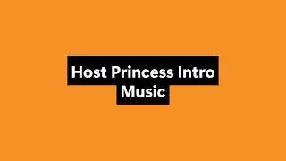 Host Princess Intro Music