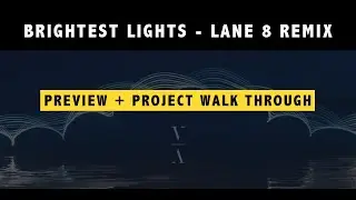 Brightest Lights - Lane 8 Remix [PREVIEW + WALK THROUGH]