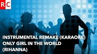Rihanna - Only Girl in the World - Instrumental remake