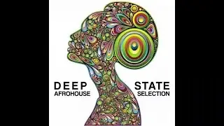Chill Out & Nu Electronic Music Experience - Deep State (Afrohouse Music Selection)