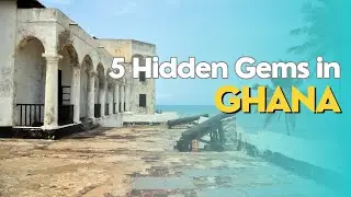 5 Must Visit Hidden Gems in Ghana: Explore the deep rich history of this country in Africa.