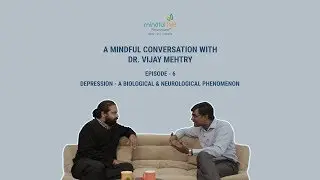 Episode 6: Depression- A biological & Neurological phenomenon