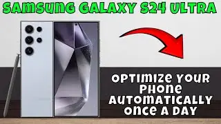 How to Optimize Your Phone Automatically Once A Day Samsung Galaxy S24 Ultra