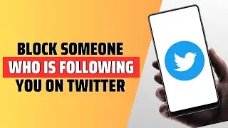 How To Block Someone On Twitter Who Is Following You - Full Guide