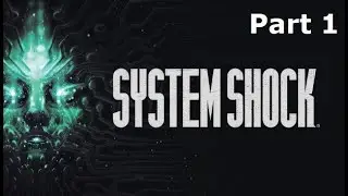 [Part 1] System Shock Remake Blind Playthrough