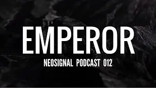 Emperor - Neosignal Podcast [Vol. 012]