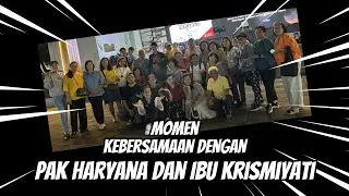 Momen Kebersamaan Dengan Pak Har dan Kak Kris