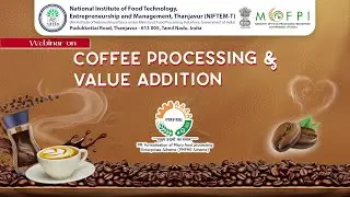 PMFME - Webinar on Coffee Processing and Value Addition  - Technical Session 1