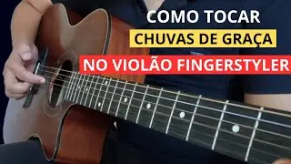 APRENDA A TOCAR A M&Uacute;SICA CHUVAS DE GRA&Ccedil;A - NO VIOL&Atilde;O FINGERSTYLER - Prof.Ely Ribeiro